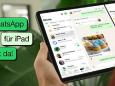 Es hat lange gedauert: Whatsapp für iPads ist da - so geht's